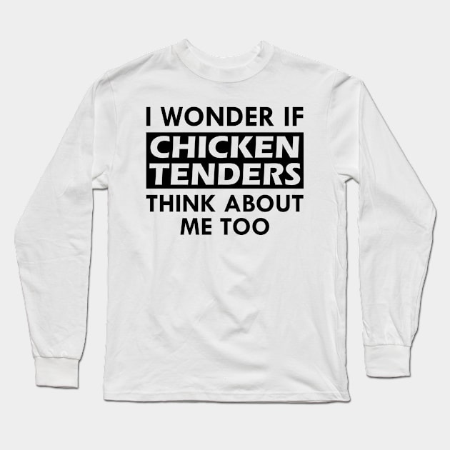 Chicken Tenders - I wonder if chicken tenders think about me too Long Sleeve T-Shirt by KC Happy Shop